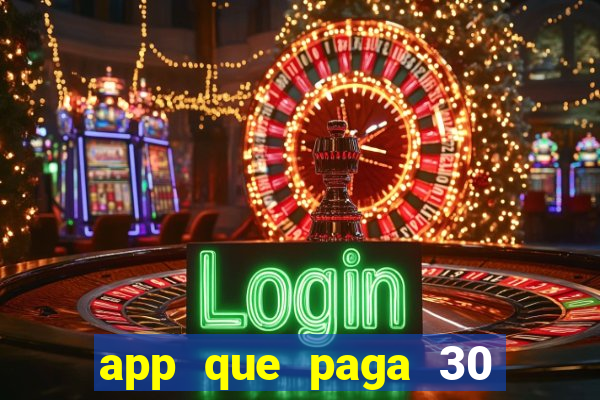 app que paga 30 reais para se cadastrar